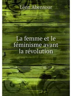 La femme et le feminisme avant la rev