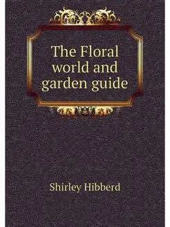 The Floral world and garden guide