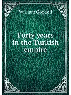 Forty years in the Turkish empire