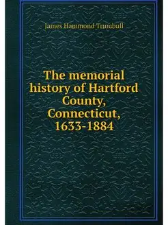 The memorial history of Hartford Coun