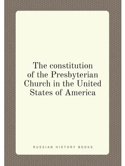 The constitution of the Presbyterian Church in the U