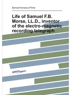 Life of Samuel F.B. Morse, LL.D, inv