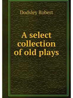 A select collection of old plays