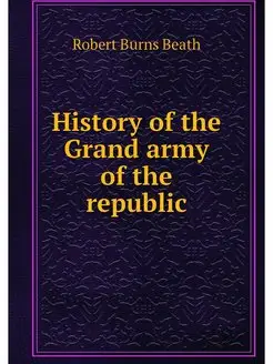 History of the Grand army of the repu