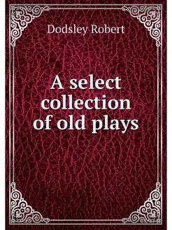 A select collection of old plays