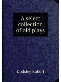 A select collection of old plays