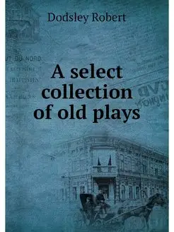 A select collection of old plays