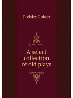 A select collection of old plays