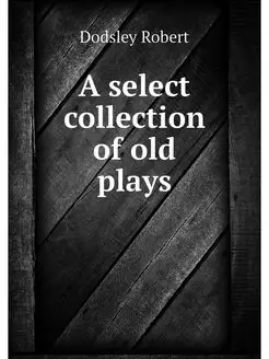 A select collection of old plays