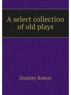 A select collection of old plays