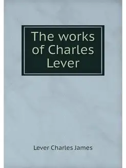 The works of Charles Lever