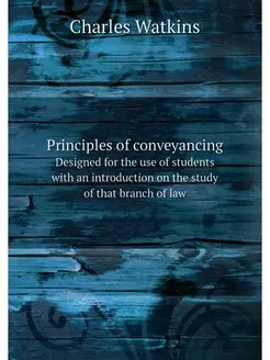 Principles of conveyancing. Designed