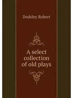 A select collection of old plays