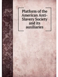 Platform of the American Anti-Slavery Society and it