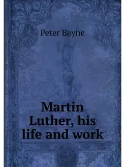 Martin Luther, his life and work