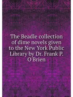 The Beadle collection of dime novels