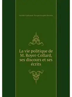 La vie politique de M. Royer-Collard