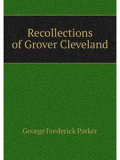 Recollections of Grover Cleveland