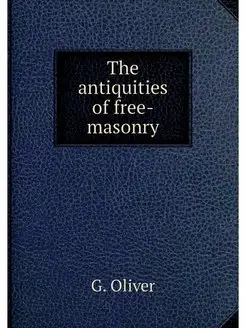 The antiquities of free-masonry