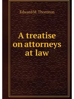 A treatise on attorneys at law