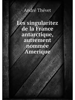 Les singularitez de la France antarct