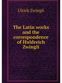 The Latin works and the correspondenc