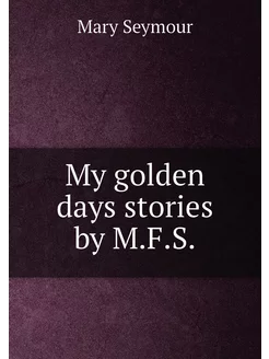 My golden days stories by M.F.S