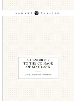 A Handbook to the Coinage of Scotland