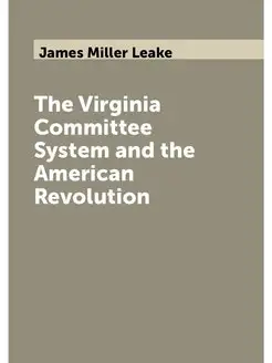 The Virginia Committee System and the American Revol