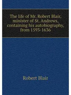 The life of Mr. Robert Blair, ministe