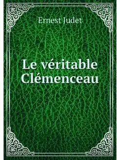 Le veritable Clemenceau