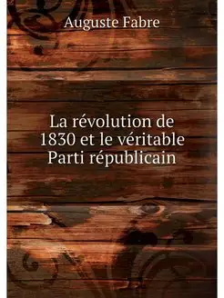 La revolution de 1830 et le veritable