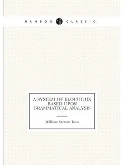 A system of elocution based upon grammatical analysis