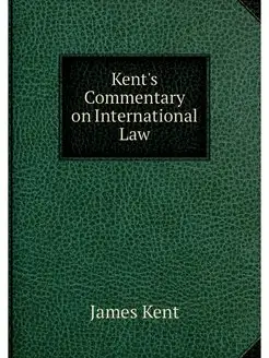 Kent's Commentary on International Law