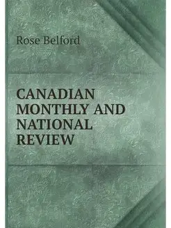 CANADIAN MONTHLY AND NATIONAL REVIEW