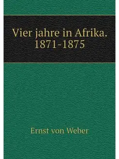 Vier jahre in Afrika. 1871-1875