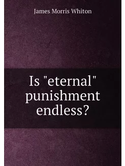 Is "eternal" punishment endless?