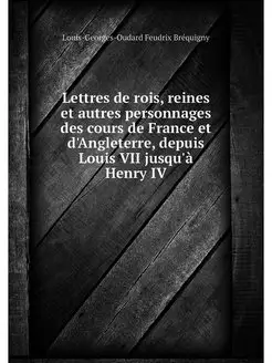 Lettres de rois, reines et autres per