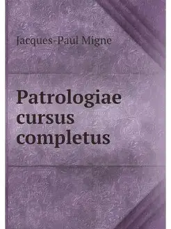 Patrologiae cursus completus