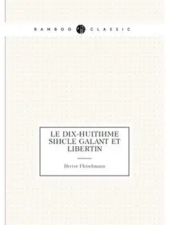 Le dix-huitième siècle galant et libertin