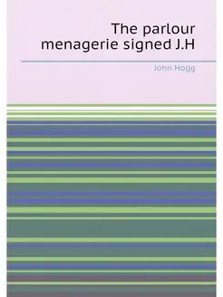 The parlour menagerie signed J.H