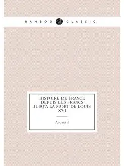 Histoire de France depuis les Francs jusq'a la mort