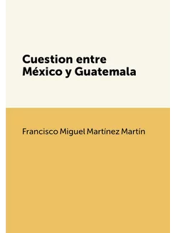 Cuestion entre México y Guatemala