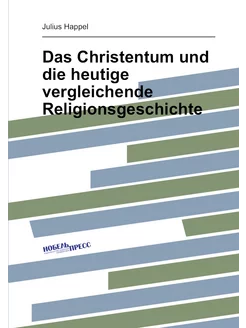 Das Christentum und die heutige vergleichende Religi