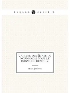 Cahiers des États de Normandie sous le règne de Henr