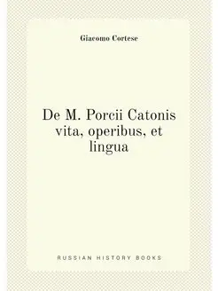 De M. Porcii Catonis vita, operibus, et lingua