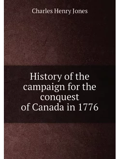 History of the campaign for the conquest of Canada i