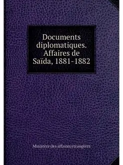 Documents diplomatiques. Affaires de Saïda, 1881-1882