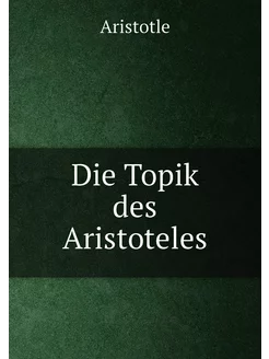 Die Topik des Aristoteles