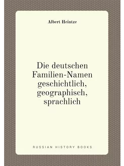 Die deutschen Familien-Namen geschichtlich, geograph